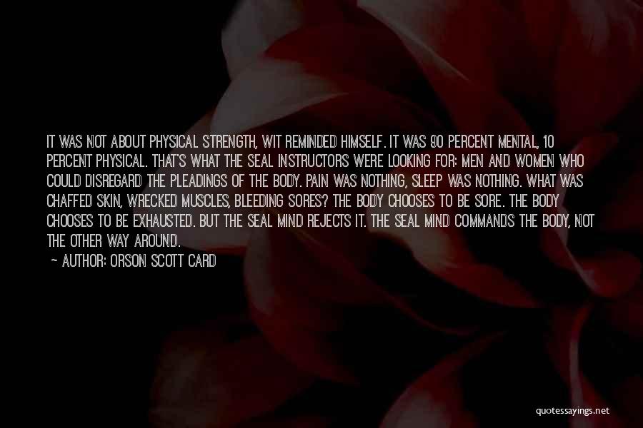 Orson Scott Card Quotes: It Was Not About Physical Strength, Wit Reminded Himself. It Was 90 Percent Mental, 10 Percent Physical. That's What The