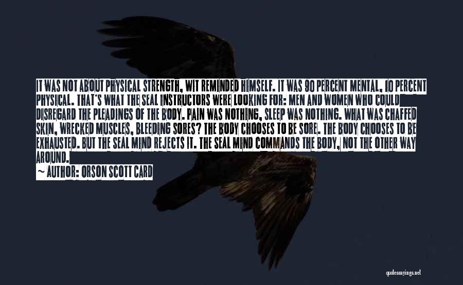 Orson Scott Card Quotes: It Was Not About Physical Strength, Wit Reminded Himself. It Was 90 Percent Mental, 10 Percent Physical. That's What The