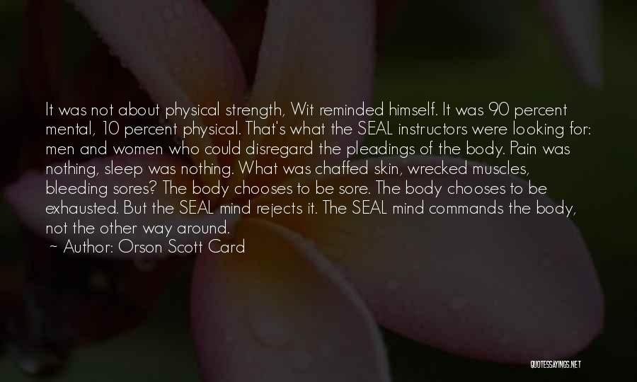 Orson Scott Card Quotes: It Was Not About Physical Strength, Wit Reminded Himself. It Was 90 Percent Mental, 10 Percent Physical. That's What The