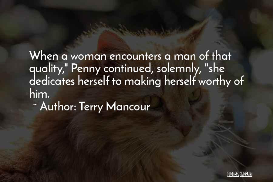 Terry Mancour Quotes: When A Woman Encounters A Man Of That Quality, Penny Continued, Solemnly, She Dedicates Herself To Making Herself Worthy Of