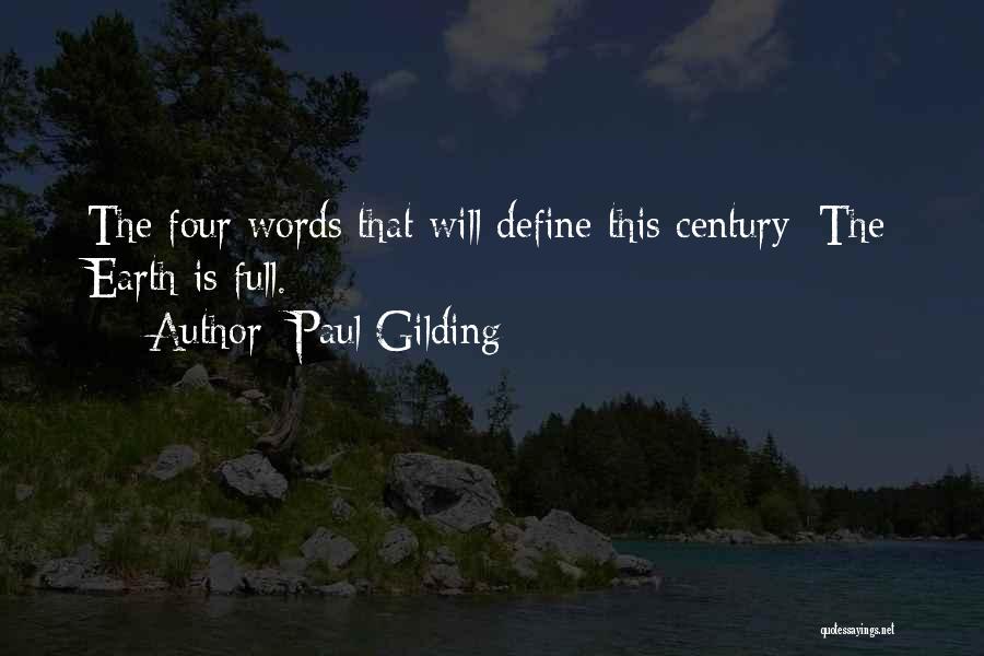 Paul Gilding Quotes: The Four Words That Will Define This Century: The Earth Is Full.