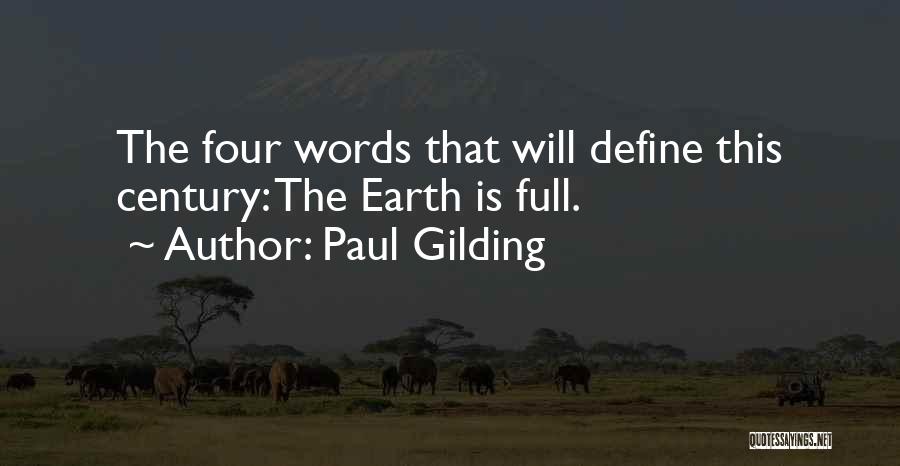 Paul Gilding Quotes: The Four Words That Will Define This Century: The Earth Is Full.