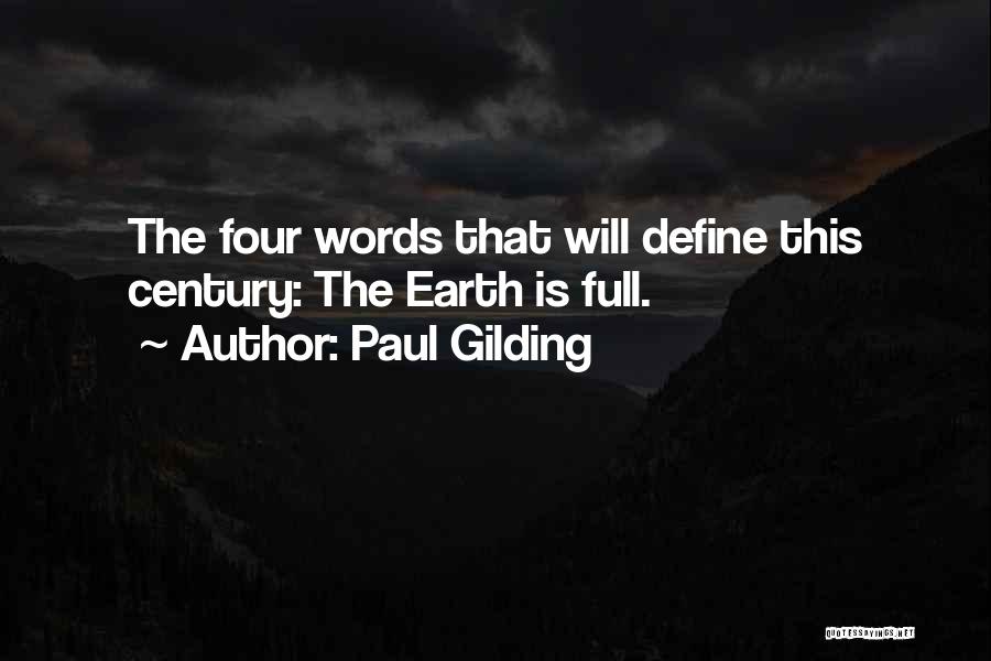 Paul Gilding Quotes: The Four Words That Will Define This Century: The Earth Is Full.