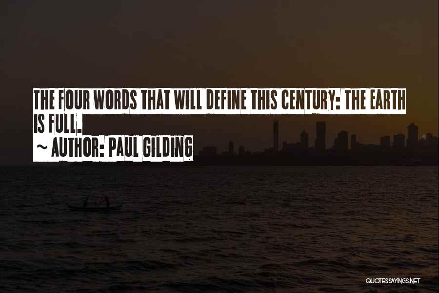 Paul Gilding Quotes: The Four Words That Will Define This Century: The Earth Is Full.