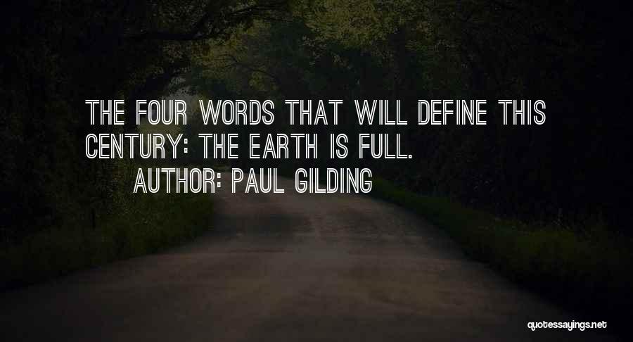 Paul Gilding Quotes: The Four Words That Will Define This Century: The Earth Is Full.