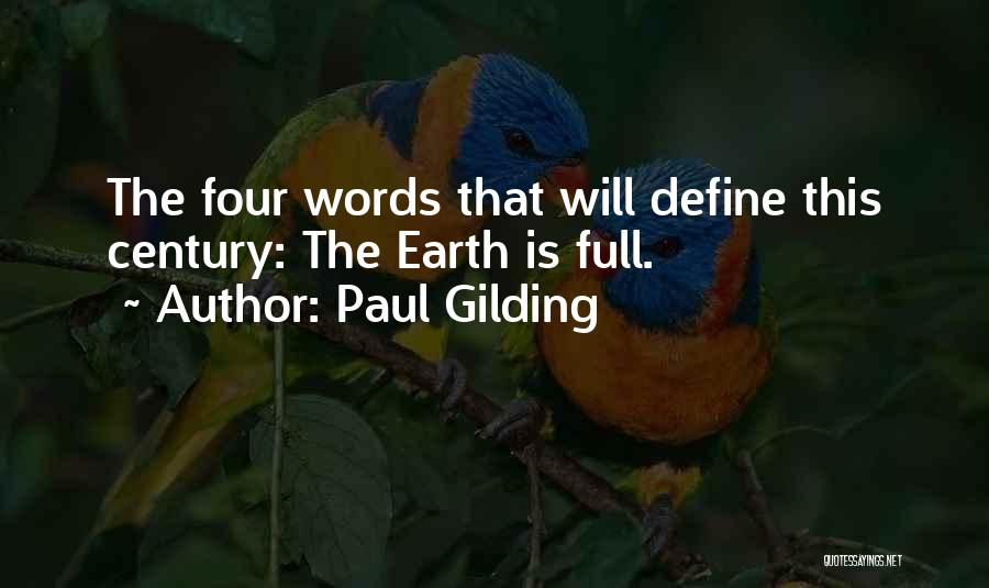 Paul Gilding Quotes: The Four Words That Will Define This Century: The Earth Is Full.