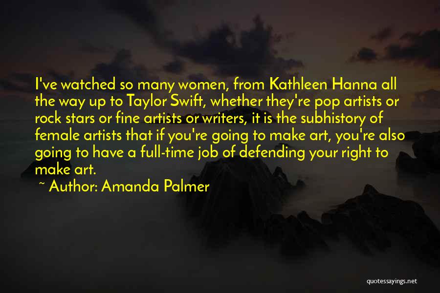Amanda Palmer Quotes: I've Watched So Many Women, From Kathleen Hanna All The Way Up To Taylor Swift, Whether They're Pop Artists Or