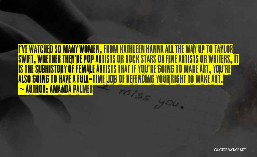 Amanda Palmer Quotes: I've Watched So Many Women, From Kathleen Hanna All The Way Up To Taylor Swift, Whether They're Pop Artists Or