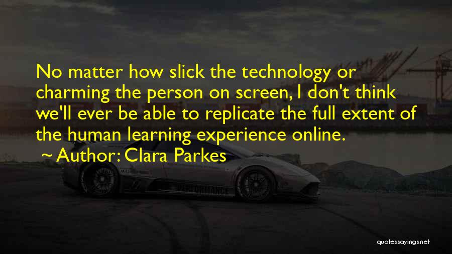 Clara Parkes Quotes: No Matter How Slick The Technology Or Charming The Person On Screen, I Don't Think We'll Ever Be Able To