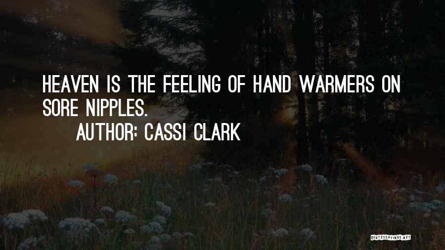 Cassi Clark Quotes: Heaven Is The Feeling Of Hand Warmers On Sore Nipples.