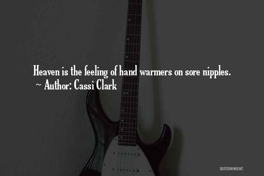 Cassi Clark Quotes: Heaven Is The Feeling Of Hand Warmers On Sore Nipples.