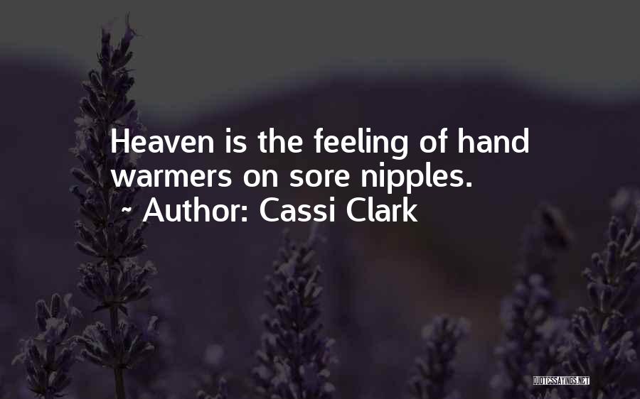 Cassi Clark Quotes: Heaven Is The Feeling Of Hand Warmers On Sore Nipples.