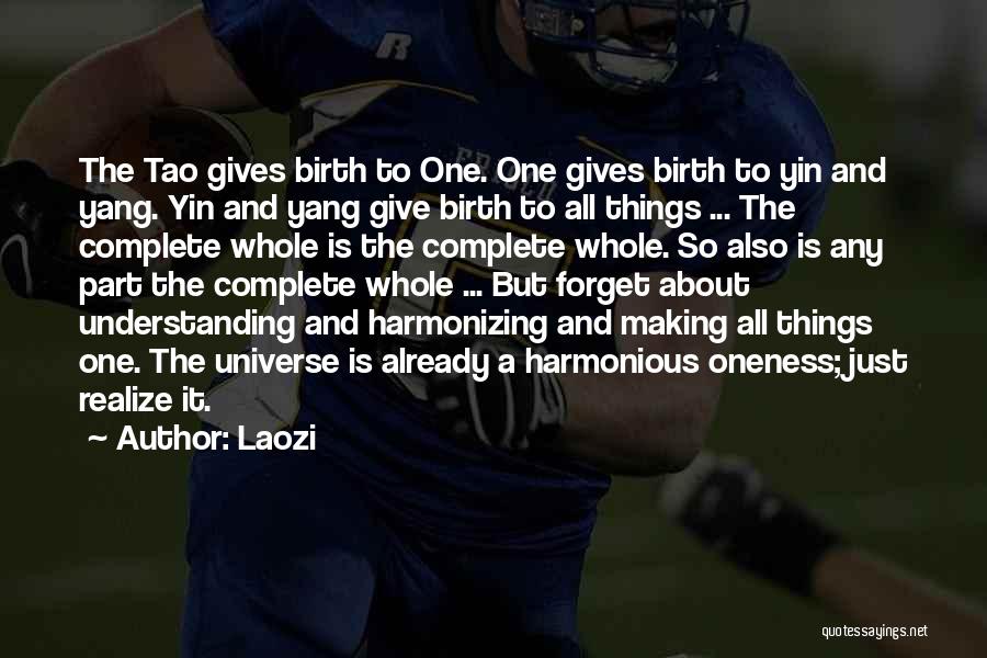 Laozi Quotes: The Tao Gives Birth To One. One Gives Birth To Yin And Yang. Yin And Yang Give Birth To All