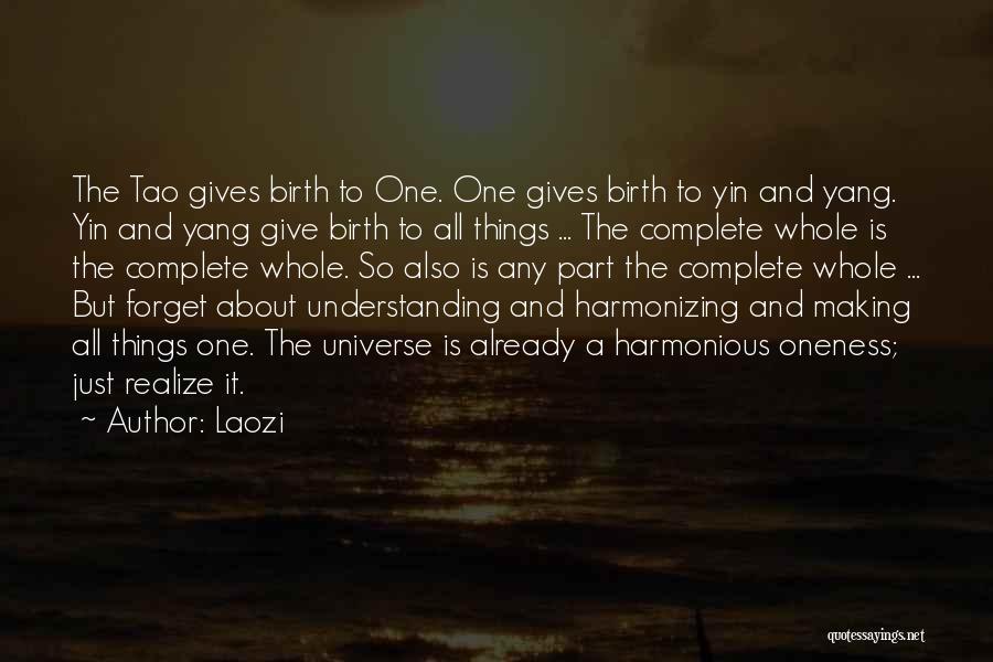 Laozi Quotes: The Tao Gives Birth To One. One Gives Birth To Yin And Yang. Yin And Yang Give Birth To All