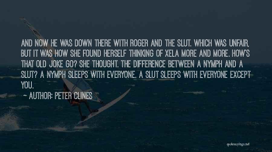 Peter Clines Quotes: And Now He Was Down There With Roger And The Slut. Which Was Unfair, But It Was How She Found