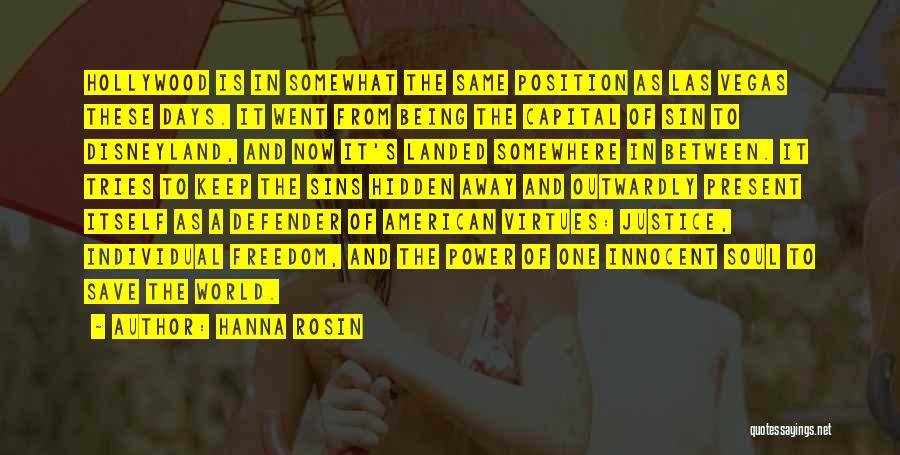 Hanna Rosin Quotes: Hollywood Is In Somewhat The Same Position As Las Vegas These Days. It Went From Being The Capital Of Sin