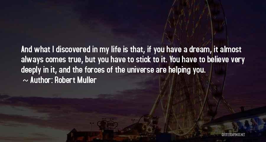 Robert Muller Quotes: And What I Discovered In My Life Is That, If You Have A Dream, It Almost Always Comes True, But