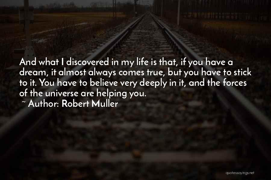 Robert Muller Quotes: And What I Discovered In My Life Is That, If You Have A Dream, It Almost Always Comes True, But