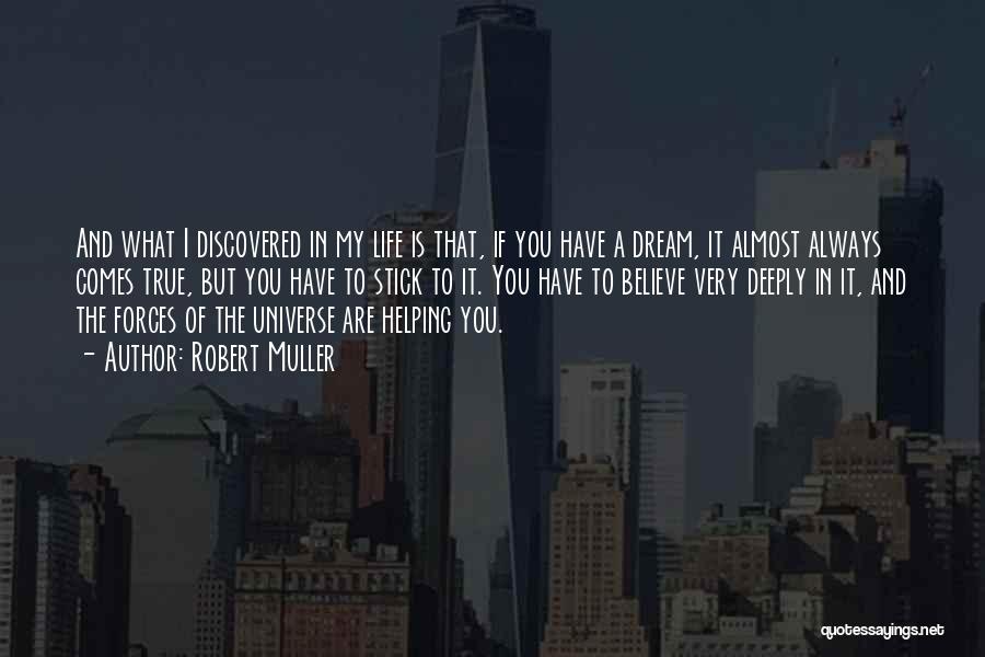 Robert Muller Quotes: And What I Discovered In My Life Is That, If You Have A Dream, It Almost Always Comes True, But