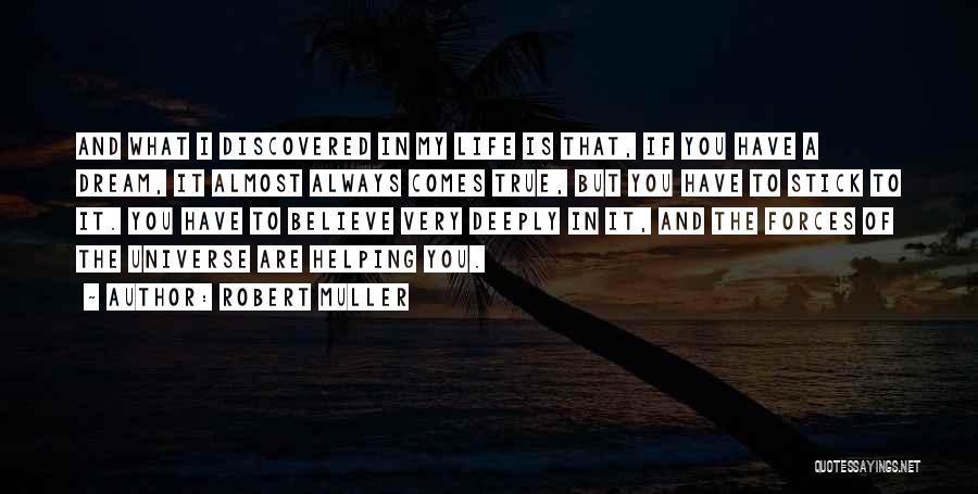 Robert Muller Quotes: And What I Discovered In My Life Is That, If You Have A Dream, It Almost Always Comes True, But