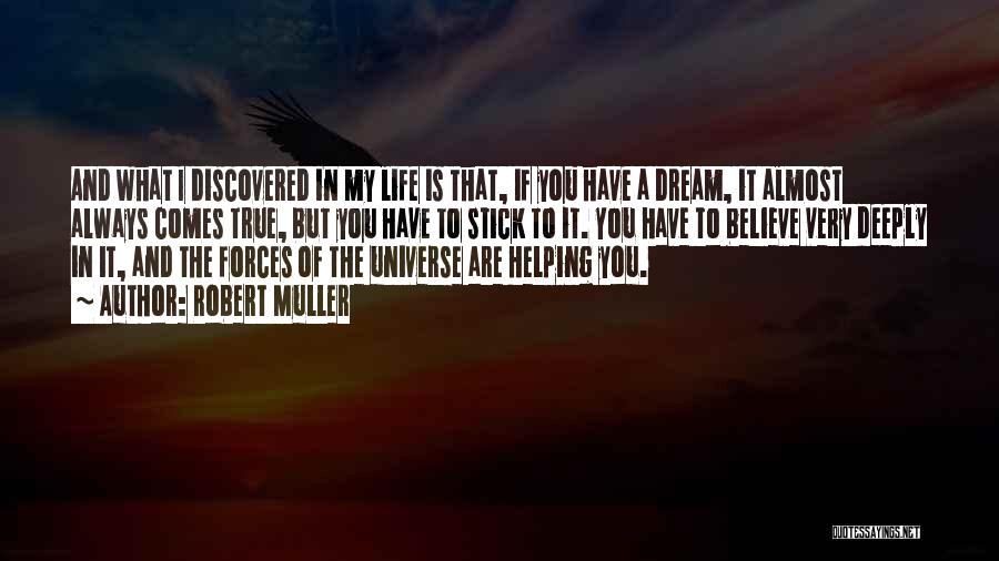 Robert Muller Quotes: And What I Discovered In My Life Is That, If You Have A Dream, It Almost Always Comes True, But