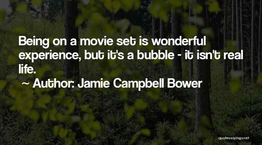 Jamie Campbell Bower Quotes: Being On A Movie Set Is Wonderful Experience, But It's A Bubble - It Isn't Real Life.