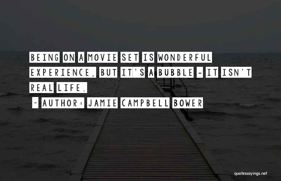 Jamie Campbell Bower Quotes: Being On A Movie Set Is Wonderful Experience, But It's A Bubble - It Isn't Real Life.