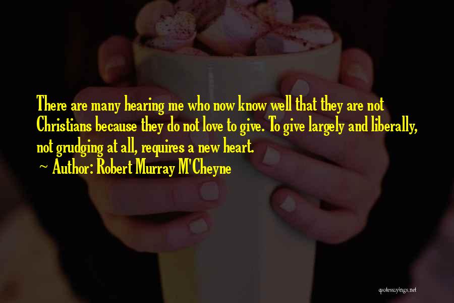 Robert Murray M'Cheyne Quotes: There Are Many Hearing Me Who Now Know Well That They Are Not Christians Because They Do Not Love To