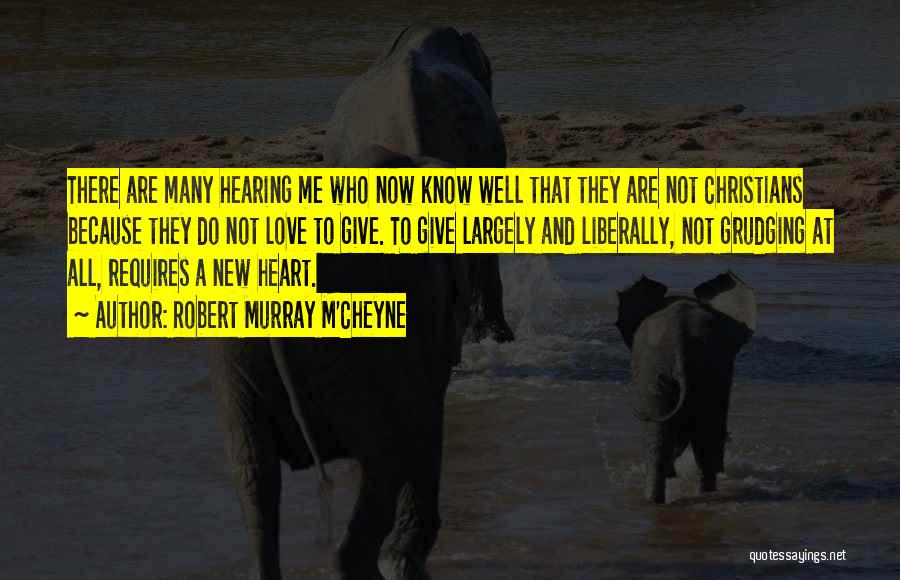 Robert Murray M'Cheyne Quotes: There Are Many Hearing Me Who Now Know Well That They Are Not Christians Because They Do Not Love To