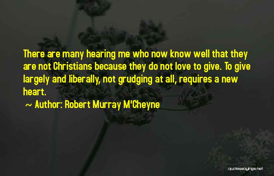 Robert Murray M'Cheyne Quotes: There Are Many Hearing Me Who Now Know Well That They Are Not Christians Because They Do Not Love To