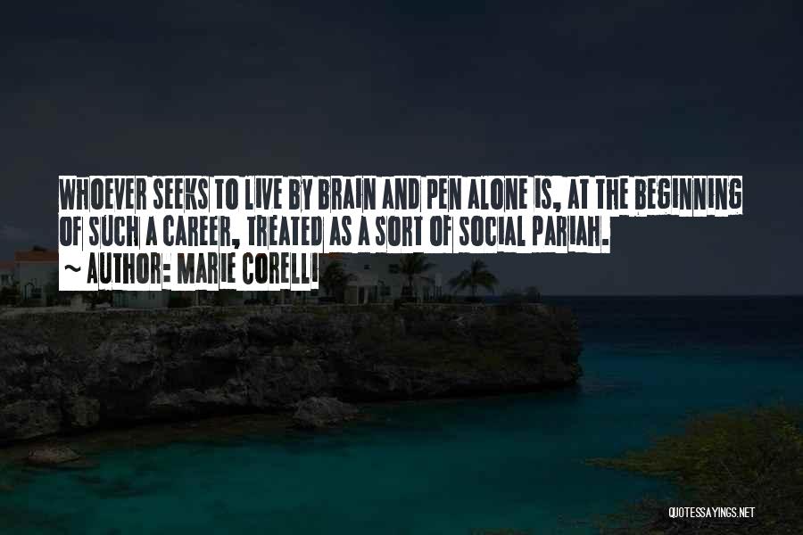 Marie Corelli Quotes: Whoever Seeks To Live By Brain And Pen Alone Is, At The Beginning Of Such A Career, Treated As A