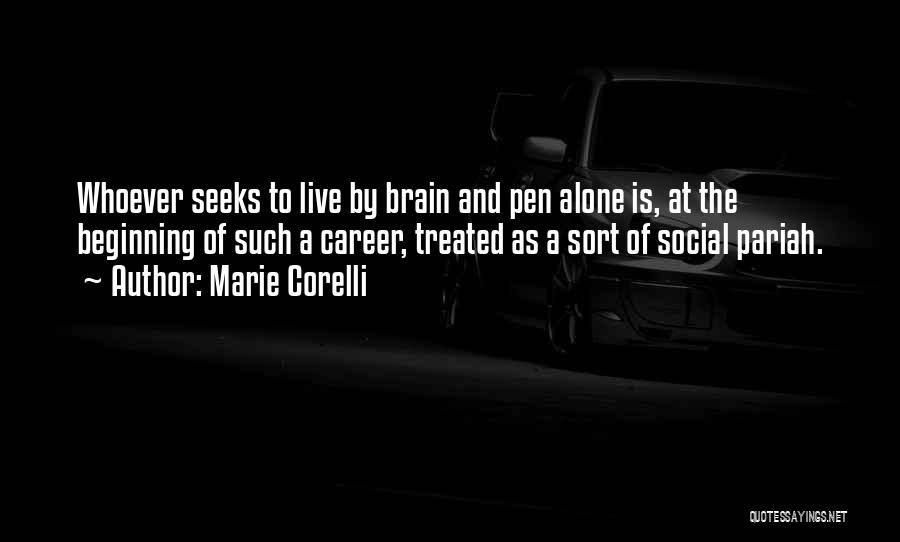 Marie Corelli Quotes: Whoever Seeks To Live By Brain And Pen Alone Is, At The Beginning Of Such A Career, Treated As A