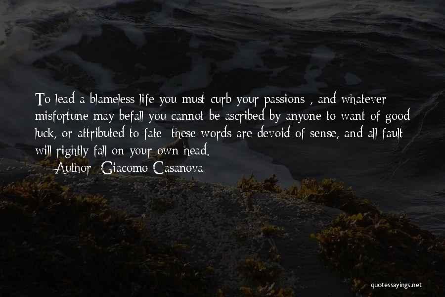 Giacomo Casanova Quotes: To Lead A Blameless Life You Must Curb Your Passions , And Whatever Misfortune May Befall You Cannot Be Ascribed