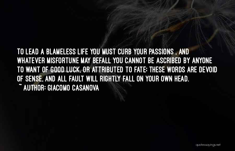 Giacomo Casanova Quotes: To Lead A Blameless Life You Must Curb Your Passions , And Whatever Misfortune May Befall You Cannot Be Ascribed