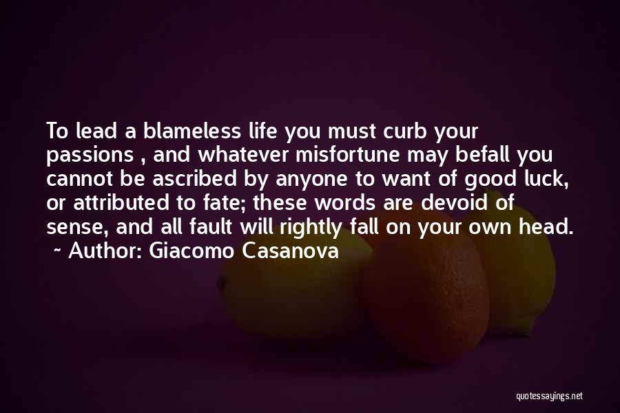 Giacomo Casanova Quotes: To Lead A Blameless Life You Must Curb Your Passions , And Whatever Misfortune May Befall You Cannot Be Ascribed