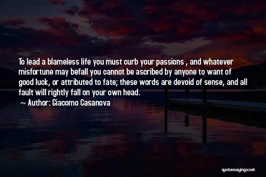 Giacomo Casanova Quotes: To Lead A Blameless Life You Must Curb Your Passions , And Whatever Misfortune May Befall You Cannot Be Ascribed