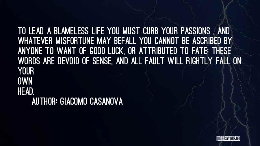 Giacomo Casanova Quotes: To Lead A Blameless Life You Must Curb Your Passions , And Whatever Misfortune May Befall You Cannot Be Ascribed