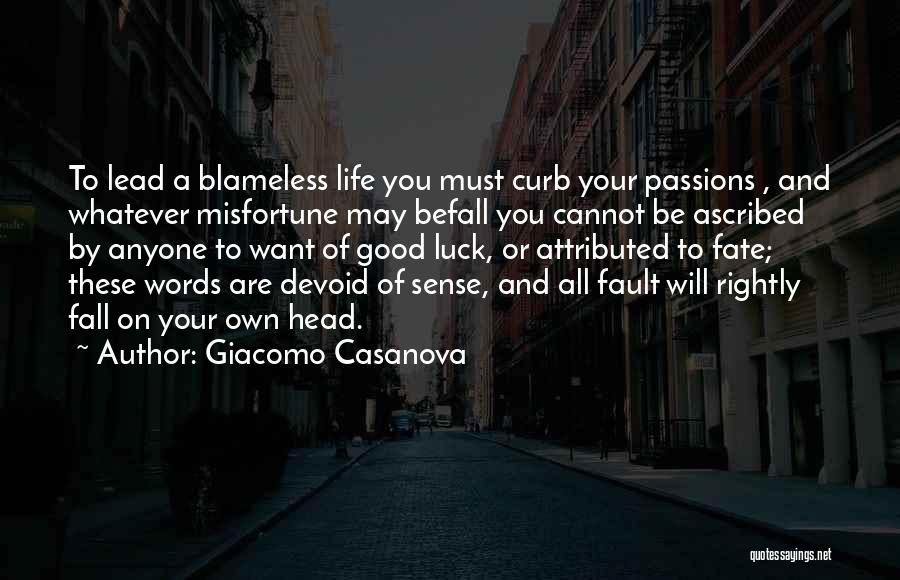 Giacomo Casanova Quotes: To Lead A Blameless Life You Must Curb Your Passions , And Whatever Misfortune May Befall You Cannot Be Ascribed