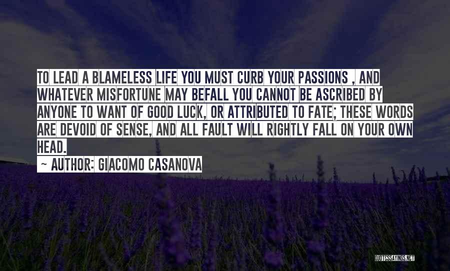 Giacomo Casanova Quotes: To Lead A Blameless Life You Must Curb Your Passions , And Whatever Misfortune May Befall You Cannot Be Ascribed
