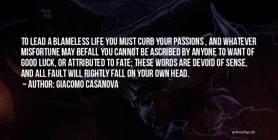 Giacomo Casanova Quotes: To Lead A Blameless Life You Must Curb Your Passions , And Whatever Misfortune May Befall You Cannot Be Ascribed