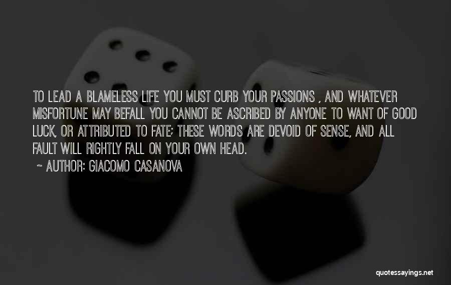 Giacomo Casanova Quotes: To Lead A Blameless Life You Must Curb Your Passions , And Whatever Misfortune May Befall You Cannot Be Ascribed