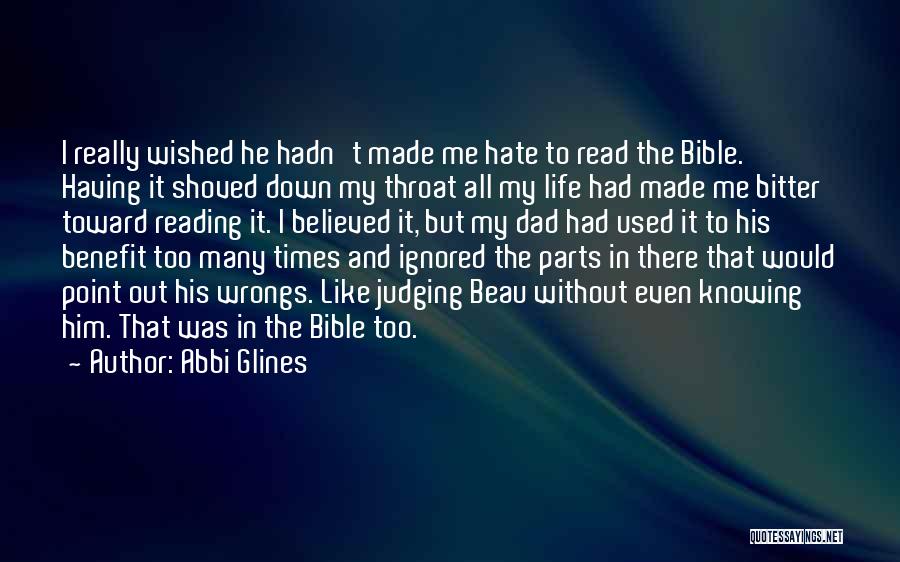 Abbi Glines Quotes: I Really Wished He Hadn't Made Me Hate To Read The Bible. Having It Shoved Down My Throat All My