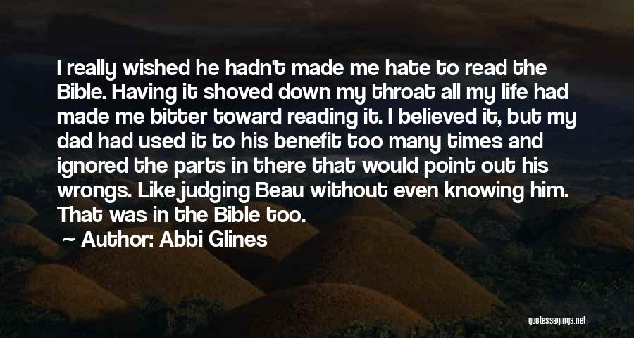 Abbi Glines Quotes: I Really Wished He Hadn't Made Me Hate To Read The Bible. Having It Shoved Down My Throat All My