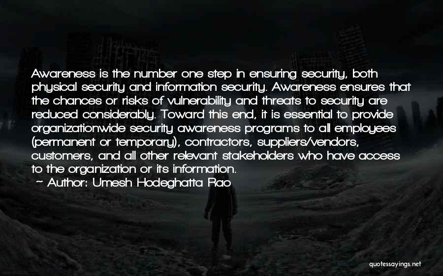 Umesh Hodeghatta Rao Quotes: Awareness Is The Number One Step In Ensuring Security, Both Physical Security And Information Security. Awareness Ensures That The Chances