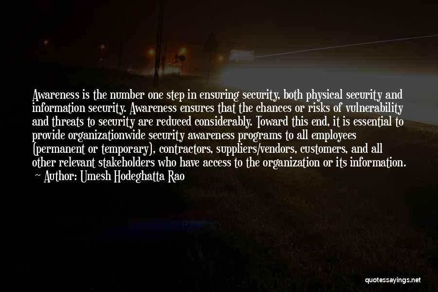 Umesh Hodeghatta Rao Quotes: Awareness Is The Number One Step In Ensuring Security, Both Physical Security And Information Security. Awareness Ensures That The Chances