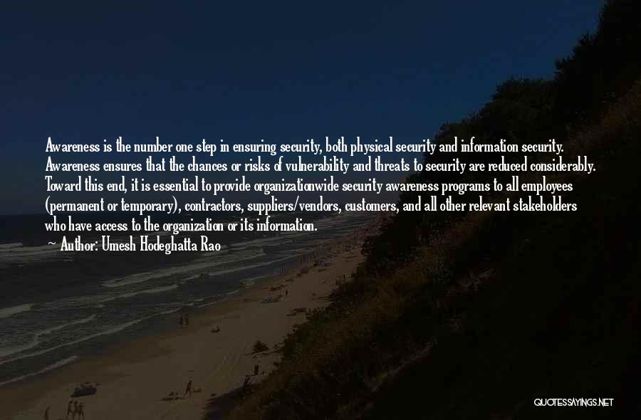 Umesh Hodeghatta Rao Quotes: Awareness Is The Number One Step In Ensuring Security, Both Physical Security And Information Security. Awareness Ensures That The Chances