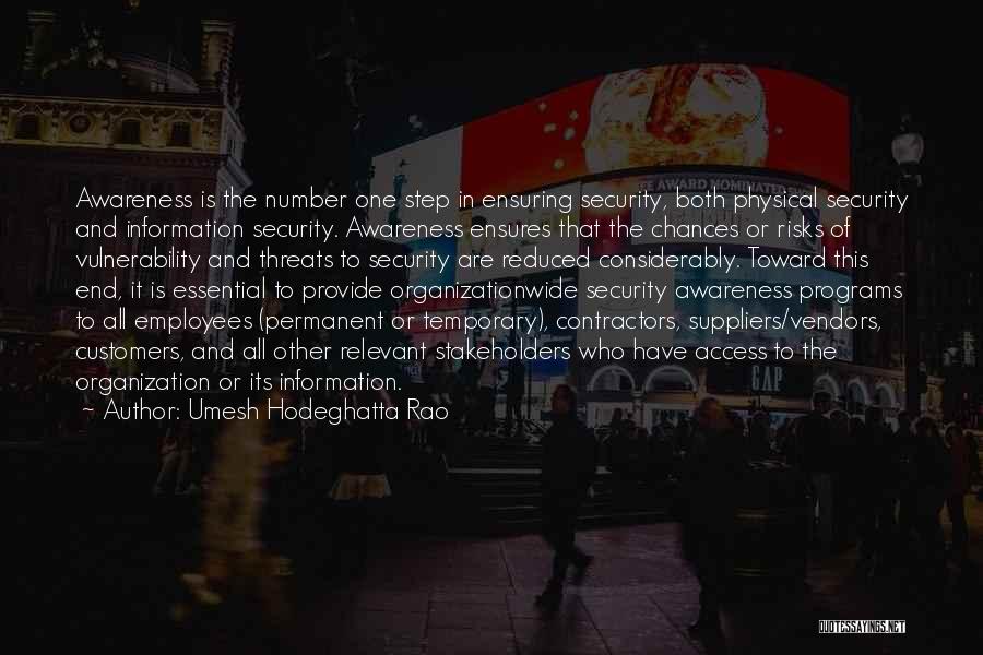 Umesh Hodeghatta Rao Quotes: Awareness Is The Number One Step In Ensuring Security, Both Physical Security And Information Security. Awareness Ensures That The Chances