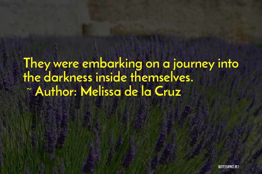 Melissa De La Cruz Quotes: They Were Embarking On A Journey Into The Darkness Inside Themselves.