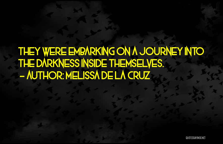 Melissa De La Cruz Quotes: They Were Embarking On A Journey Into The Darkness Inside Themselves.