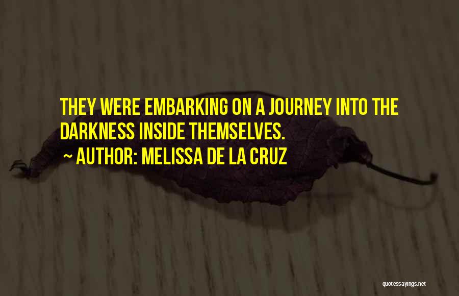 Melissa De La Cruz Quotes: They Were Embarking On A Journey Into The Darkness Inside Themselves.